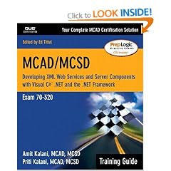 MCAD / MCSD Training Guide: Exam 70-320: Developing XML Web Services and Server Components with Visual C#.NET and the .NET Framework