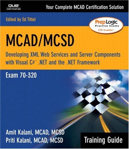 MCAD MCSD Training Guide (70-320): Developing XML Web Services and Server Components with Visual C#(TM) .NET and the .NET Framework (Training Guide)