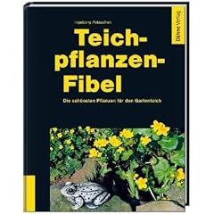 Teichpflanzen-Fibel: Die sch�nsten Pflanzen f�r den Gartenteich