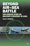 Beyond Air-Sea Battle: The Debate over US  Military Strategy in Asia (Adelphi Book 444)