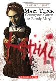 Mary Tudor: Courageous Queen or Bloody Mary? (A Wicked History)