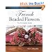 French Beaded Flowers: The Complete Guide