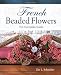 French Beaded Flowers - The Complete Guide