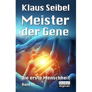 Meister der Gene: Die erste Menschheit Band IV