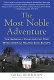 The Most Noble Adventure: The Marshall Plan and the Time When America Helped Save Europe