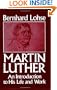 Martin Luther An Introduction to His Life and Work