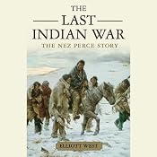 The Last Indian War: The Nez Perce Story: Pivotal Moments in American History | [Elliott West]