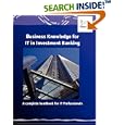 Business Knowledge for IT in Investment Banking: The Complete Handbook for IT Professionals