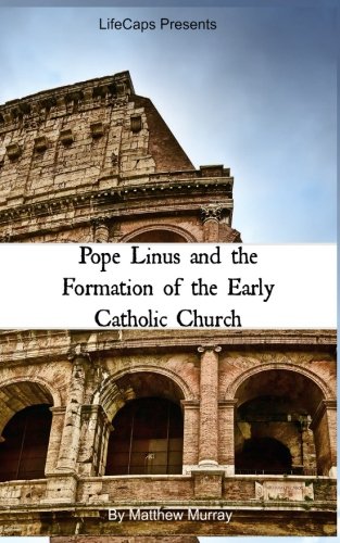 Pope Linus and the Formation of the Early Catholic Church