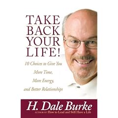 Take Back Your Life!: 10 Choices to Give You More Time, More Energy, and Better Relationships