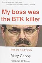 My Boss was the BTK Killer I was the Next Victim My Boss was the BTK Killer I was the Next Victim