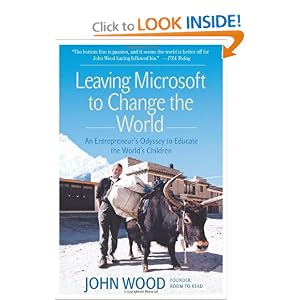 Leaving Microsoft to Change the World: An Entrepreneur's Odyssey to Educate the World's... by John Wood