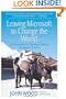 Leaving Microsoft to Change the World: An Entrepreneur's Odyssey to Educate the World's Children