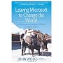Leaving Microsoft to Change the World: An Entrepre&hellip by John Wood