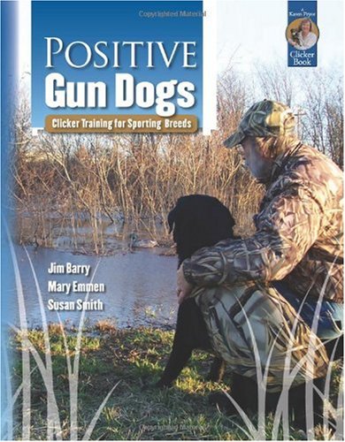 Positive Gun Dogs: Clicker Training for Sporting Breeds