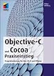 Objective-C und Cocoa Praxiseinstieg: Programmierung f�r Mac OS X und iPhone