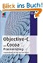 Objective-C und Cocoa Praxiseinstieg: Programmierung f�r Mac OS X und iPhone