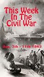 This Week in the Civil War Jan. 5, 1862 - Jan. 11, 1862