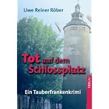 Tot auf dem Schlossplatz: Ein Tauberfrankenkrimivon "Uwe Reiner R�ber"
