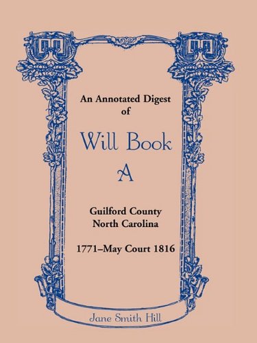 An Annotated Digest of Will Book A Guilford County, North Carolina, 1771-May Court 1816