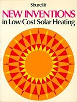 New Inventions in Low Cost Solar Heating: 100 Daring Schemes Tried and Untried