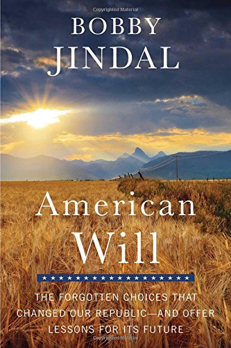 American Will: The Forgotten Choices That Changed Our Republic, by Bobby Jindal