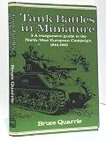 Tank battles in miniature. 3, A wargamers' guide to the North-West European Campaign, 1944-1945