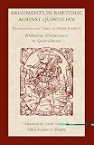 Arguments in Rhetoric Against Quintilian: Translation and Text of Peter Ramus`s Rhetoricae Distinctiones in Quintilianum (Landmarks in Rhetoric and Public Address)