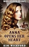 Mail Order Bride: Anna Opens Her Heart: Western Historical Romance (Mail Order Brides of Texas - Book 1)