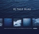 87 Tage Blau: Logbuch einer Erdumrundung in Text und Fotografien - Peter Schanz