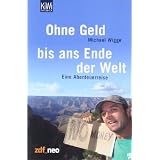 Ohne Geld bis ans Ende der Welt: Eine Abenteuerreisevon "Michael Wigge"