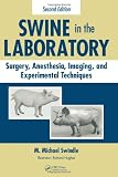 Swine in the Laboratory: Surgery, Anesthesia, Imaging, and Experimental Techniques, Second Edition