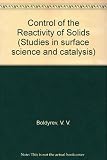 The control of the reactivity of solids : a critical survey of the factors that influence the reactivity of solids, with special emphasis on the control of the chemical processes in relation to practi