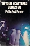To your scattered bodies go : a science fiction novel