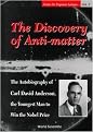 The Discovery of Anti-Matter (The Autobiography of Carl David Anderson, the Youngest Man to Win the Nobel Prize) (Series in Popular Science , Vol 2) (Hardcover)