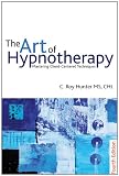 The art of hypnotherapy : part II of Diversified client-centered hypnosis (based on the teachings of Charles Tebbetts)