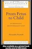 From Fetus to Child: An Observational and Psychoanalytic Study: Observational and Psychoanalytical Study (The New Library of Psychoanalysis)