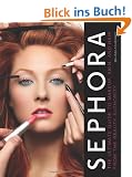 Sephora: The Ultimate Guide to Makeup, Skin, and Hair from the Beauty Authority
