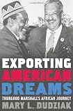 Exporting American Dreams: Thurgood Marshall's African Journey