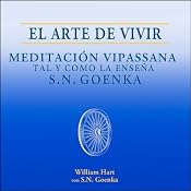 El Arte de Vivir: Meditación Vipassana tal y como la enseña S.N. Goenka [The Art of Living] | [William Hart]
