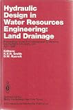 Hydraulic design in water resources engineering : land drainage : proceedings of the 2nd International Conference, Southampton University, U.K., April 1986