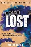 The Myth of Lost: Solving the Mysteries and Understanding the Wisdom