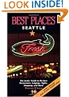 Best Places Seattle: The Locals' Guide to the Best Resturants, Lodging, Sights, Shopping, and More!