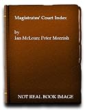 The magistrates' court : an index of common penalties and formalities in cases before justices