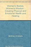 Women's bodies, women's wisdom : the complete guide to women's health and wellbeing