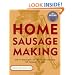 Home Sausage Making: How-To Techniques for Making and Enjoying 125 Sausages at Home