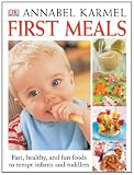 First Meals Revised: Fast, healthy, and fun foods to tempt infants and toddlers
