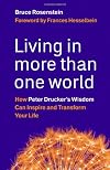 Living in More Than One World: How Peter Druckers Wisdom Can Inspire and Transform Your Life