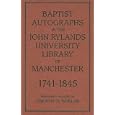 Baptist Autographs in the John Rylands University Library of Manchester, 1741�1845 (Baptist Series) by Timothy Whelan
