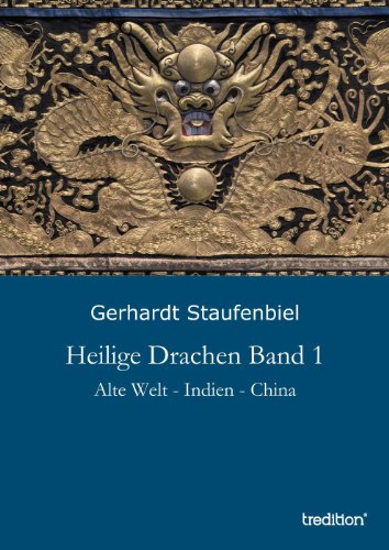Heilige Drachen Band 1: Alte Welt - Indien - China (German Edition)